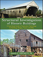 Structural Investigation of Historic Buildings: A Case Study Guide to Preservation Technology for Buildings, Bridges, Towers and Mills
