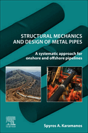 Structural Mechanics and Design of Metal Pipes: A Systematic Approach for Onshore and Offshore Pipelines