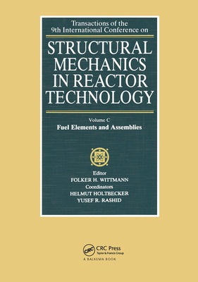 Structural Mechanics in Reactor Technology, Vol.C: Fuel Elements and Assemblies: Transactions of 9th International Conference on Structural Mechanics in Reactor Technology, Lausanne 17-21 August 1987 - Wittmann, F H (Editor)