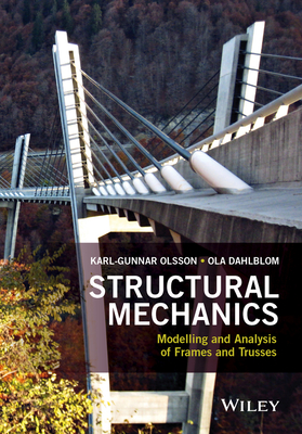 Structural Mechanics: Modelling and Analysis of Frames and Trusses - Olsson, Karl-Gunnar, and Dahlblom, Ola