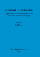 Structural Reconstruction: Approaches to the Interpretation of the Excavated Remains of Buildings