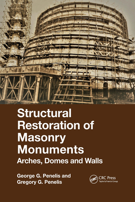 Structural Restoration of Masonry Monuments: Arches, Domes and Walls - Penelis, George, and Penelis, Gregory