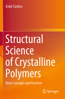 Structural Science of Crystalline Polymers: Basic Concepts and Practices - Tashiro, Kohji