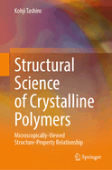Structural Science of Crystalline Polymers: Microscopically-Viewed Structure-Property Relationship
