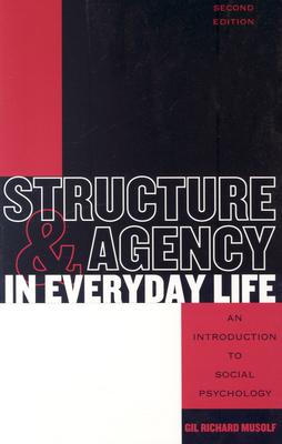 Structure and Agency in Everyday Life: An Introduction to Social Psychology - Musolf, Gil Richard