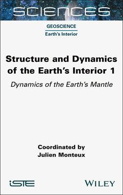 Structure and Dynamics of the Earth's Interior 1: Dynamics of the Earth's Mantle - Monteux, Julien