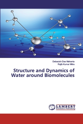 Structure and Dynamics of Water around Biomolecules - Das Mahanta, Debasish, and Mitra, Rajib Kumar