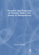 Structure and Properties of Clusters: From a Few Atoms to Nanoparticles