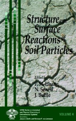 Structure and Surface Reactions of Soil Particles - Huang, Pan Ming (Editor), and Senesi, Nicola (Editor), and Buffle, Jacques (Editor)