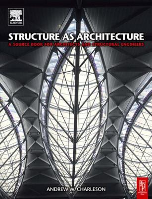 Structure as Architecture: A Source Book for Architects and Structural Engineers - Charleson, Andrew