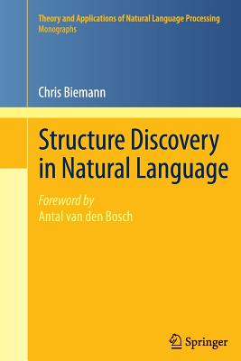 Structure Discovery in Natural Language - Biemann, Chris, and van den Bosch, Antal (Foreword by)