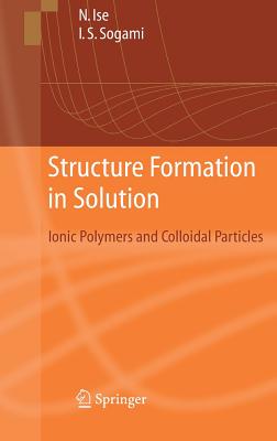 Structure Formation in Solution: Ionic Polymers and Colloidal Particles - Ise, Norio, and Sogami, Ikuo