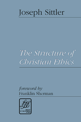 Structure of Christian Ethics - Sittler, Joseph