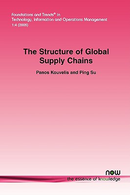 Structure of Global Supply Chains: The Design and Location of Sourcing, Production and Distribution Facility Networks for Global Markets - Kouvelis, Panos, and Su, Ping