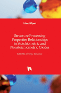 Structure Processing Properties Relationships in Stoichiometric and Nonstoichiometric Oxides