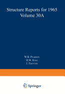 Structure Reports for 1965, Volume 30A - Pearson, W.B. (Editor), and King, H.W. (Editor), and Trotter, J. (Editor)