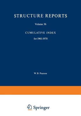 Structure Reports: Volume 36: Cumulative Index for 1961-1970 - Sennema, N E (Compiled by), and Pearson, W B (Editor), and Sennema, W R (Compiled by)