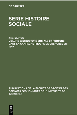 Structure Sociale Et Fortune Dans La Campagne Proche de Grenoble En 1847 - Ibarrola, J?sus