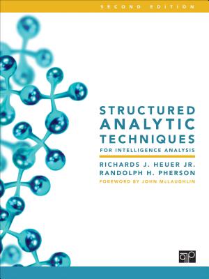 Structured Analytic Techniques for Intelligence Analysis - Heuer, Richards J, and Pherson, Randolph H