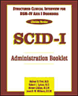 Structured Clinical Interview for Dsm-IV (R) Axis I Disorders (Scid-I), Clinician Version, Administration Booklet