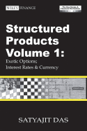 Structured Products Volume 1: Exotic Options; Interest Rates and Currency (the Das Swaps and Financial Derivatives Library)