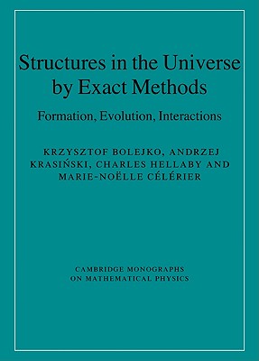 Structures in the Universe by Exact Methods: Formation, Evolution, Interactions - Bolejko, Krzysztof, and Krasinski, Andrzej, and Hellaby, Charles