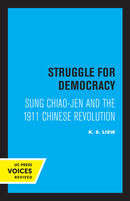 Struggle for Democracy: Sung Chiao-Jen and the 1911 Chinese Revolution - Liew, K S