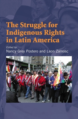 Struggle for Indigenous Rights in Latin America - Postero, Nancy Grey