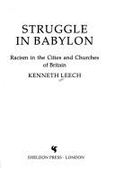 Struggle in Babylon: Racism in the Cities and Churches of Britain - Leech, Kenneth