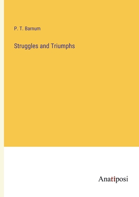 Struggles and Triumphs - Barnum, P T