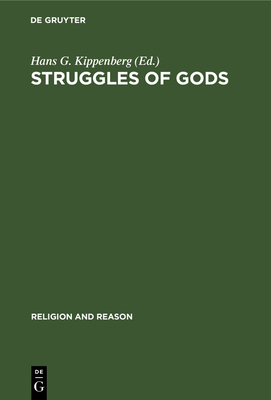 Struggles of Gods: Papers of the Groningen Work Group for the Study of the History of Religions - Kippenberg, Hans G (Editor)