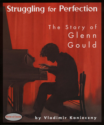 Struggling for Perfection: The Story of Glenn Gould - Konieczny, Vladimir