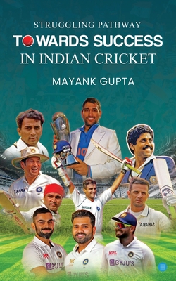 Struggling Pathway Towards Success in Indian Cricket - Gupta, Mayank