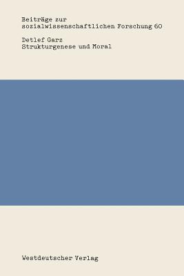 Strukturgenese Und Moral: Rekonstruktive Sozialisationsforschung in Den Sozial- Und Erziehungswissenschaften - Garz, Detlef