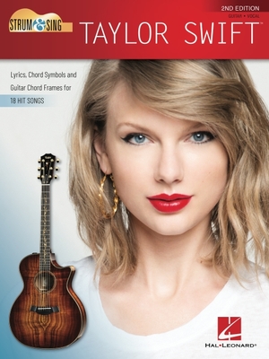 Strum & Sing Taylor Swift - 2nd Edition: Lyrics, Chord Symbols and Guitar Chord Frames for 18 Hit S Ongs - Swift, Taylor