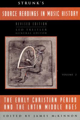 Strunk's Source Readings in Music History: The Early Christian Period and the Latin Middle Ages - Treitler, Leo (General editor), and McKinnon, James (Editor)