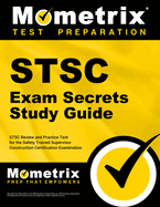 Stsc Exam Secrets Study Guide: Stsc Review and Practice Test for the Safety Trained Supervisor Construction Certification Examination