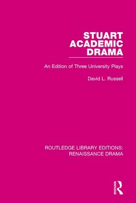 Stuart Academic Drama: An Edition of Three University Plays - Russell, David L