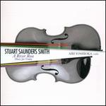 Stuart Saunders Smith: A River Rose - Music for Violin