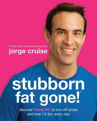 Stubborn Fat Gone!#: Discover Think Fit# to Turn Off Stress and Lose 1.5 Lbs. Every Day - Cruise, Jorge