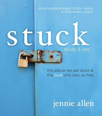 Stuck Bible Study Guide Plus Streaming Video: The Places We Get Stuck and the God Who Sets Us Free - Allen, Jennie