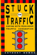 Stuck in Traffic: Coping with Peak-Hour Traffic Congestion - Downs, Anthony