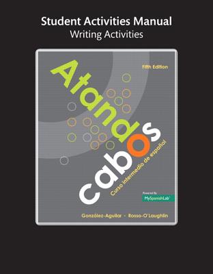 Student Activities Manual for Atando Cabos: Curso Intermedio de Espanol - Gonzalez-Aguilar, Maria, and Rosso-O'Laughlin, Marta