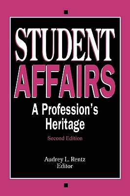 Student Affairs: A Profession's Heritage - Rentz, Audrey L