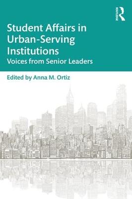 Student Affairs in Urban-Serving Institutions: Voices from Senior Leaders - Ortiz, Anna M. (Editor)