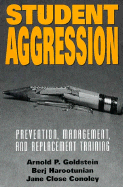 Student Aggression: Prevention, Management, and Replacement Training