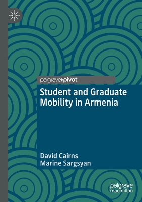 Student and Graduate Mobility in Armenia - Cairns, David, and Sargsyan, Marine