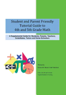 Student and Parent Friendly Tutorial Guide to 4th and 5th Grade Math: A Supplemental Guide for Students, Parents, Teachers, Substitutes, Tutors and Ho