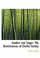 Student and Singer: The Reminiscences of Charles Santley (Large Print Edition)