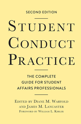 Student Conduct Practice: The Complete Guide for Student Affairs Professionals - Waryold, Diane M. (Editor), and Lancaster, James M. (Editor)